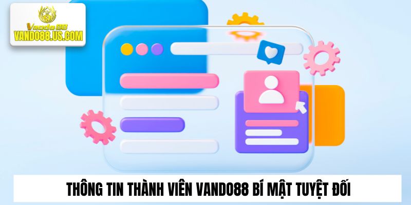 Thông tin thành viên Vando88 bí mật tuyệt đối