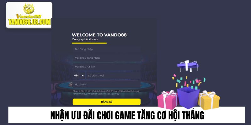 Nhận ưu đãi chơi game, tăng cơ hội thắng