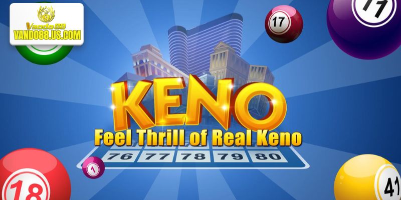 Game Keno Vando88 Và Đặc Điểm Nổi Bật Của Trò Chơi