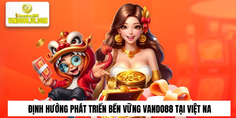 Định hướng phát triển bền vững của nhà cái Vando88 tại Việt Nam