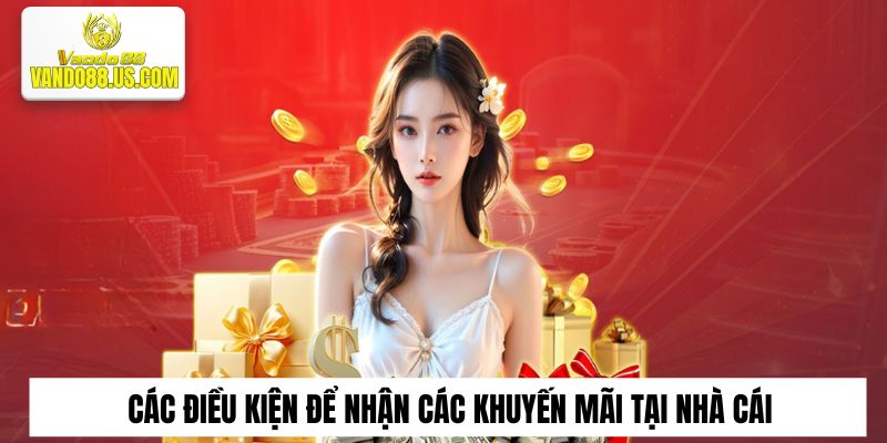 Các điều kiện để nhận các khuyến mãi tại nhà cái