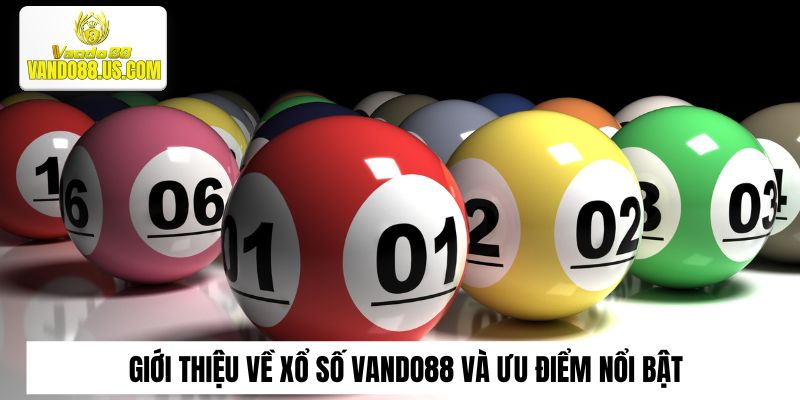 Giới thiệu về xổ số Vando88 và ưu điểm nổi bật