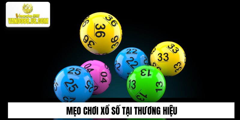 Mẹo chơi xổ số tại thương hiệu